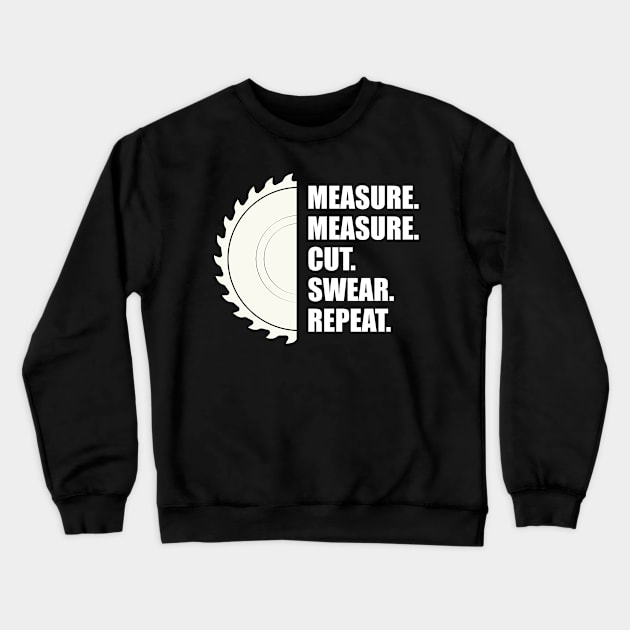 Woodworker - Measure Measure Cut Repeat Crewneck Sweatshirt by KC Happy Shop